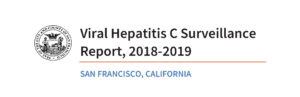 Viral Hepatitis C Surveillance Report, 2018-2019, San Francisco